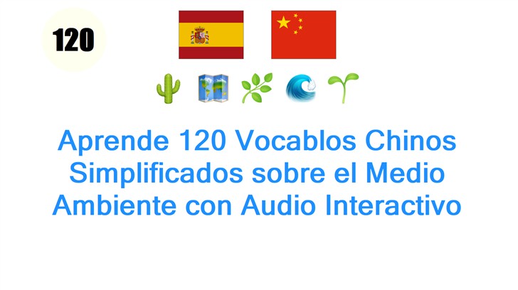Aprende 120 Vocablos Chinos Simplificados sobre el Medio Ambiente con Audio Interactivo